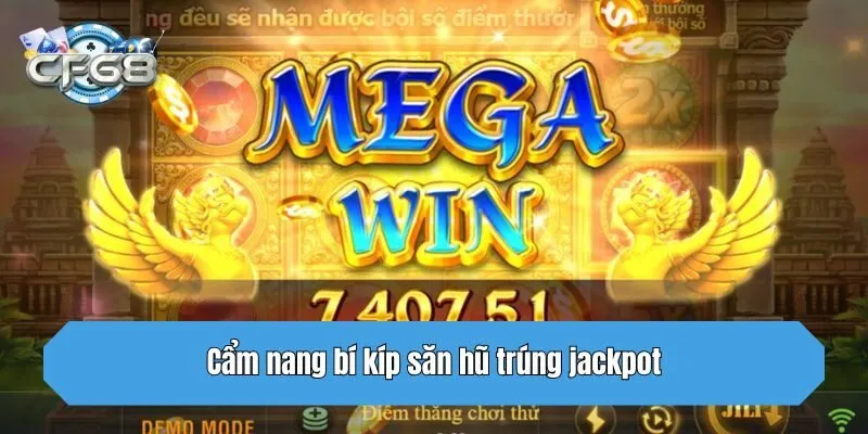 Cẩm nang bí kíp săn hũ trúng jackpot