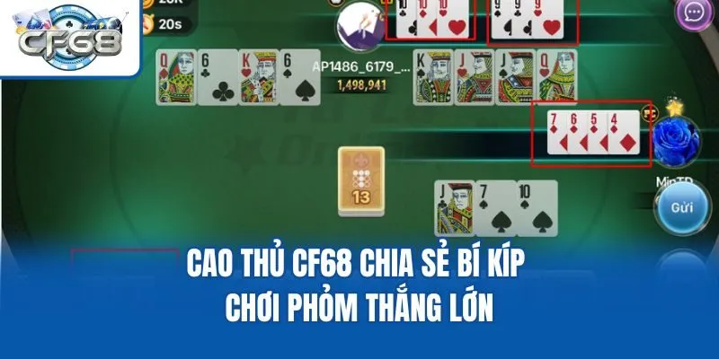 Cao thủ CF68 chia sẻ bí kíp chơi Phỏm thắng lớn